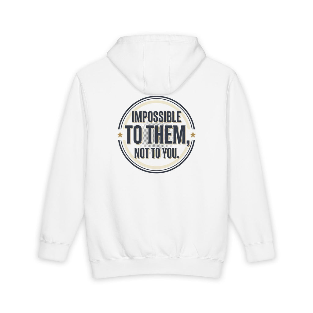 Impossible To Them Not To You Hoodie - Motivational Pullover