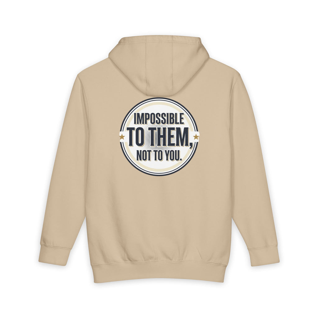 Impossible To Them Not To You Hoodie - Motivational Pullover
